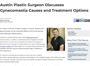 Dr. Steven Holzman, a plastic surgeon in Austin, explains the different potential causes and treatment associated with gynecomastia